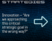 Innovation – Are we approaching this critical strategic goal in the wrong way